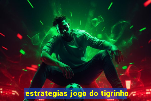 estrategias jogo do tigrinho